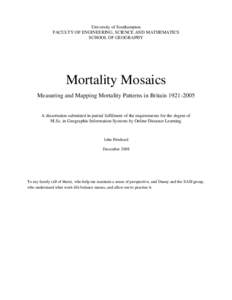 University of Southampton FACULTY OF ENGINEERING, SCIENCE AND MATHEMATICS SCHOOL OF GEOGRAPHY Mortality Mosaics Measuring and Mapping Mortality Patterns in Britain