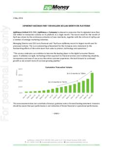 ZIPMONEY RECORDS FIRST TEN MILLION DOLLAR MONTH ON PLATFORM zipMoney Limited (ASX:ZML) (zipMoney or Company) is pleased to announce that it originated more than $10 million in transaction volume on its platform in a sing