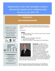 MEDIATION AND THE MODERN FAMILY: ADVANCED MEDIATION APPROACHES Allan Barsky, JD, MSW, PhD PRESENTED BY FAMILY MEDIATION MANITOBA