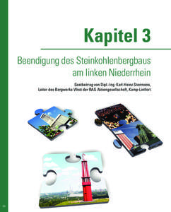 Kapitel 3 Beendigung des Steinkohlenbergbaus am linken Niederrhein Gastbeitrag von Dipl.-Ing. Karl-Heinz Stenmans, Leiter des Bergwerks West der RAG Aktiengesellschaft, Kamp-Lintfort