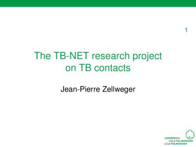 1  The TB-NET research project on TB contacts Jean-Pierre Zellweger