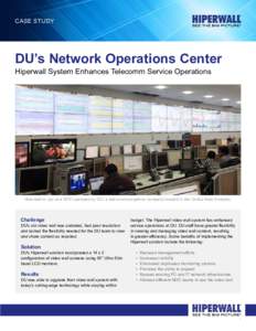 Case Study  DU’s Network Operations Center Hiperwall System Enhances Telecomm Service Operations  Hiperwall in use at a NOC operated by DU, a telecommunications company located in the United Arab Emirates.