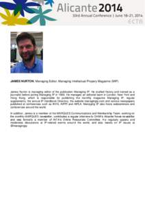 JAMES NURTON, Managing Editor, Managing Intellectual Propery Magazine (MIP)  James Nurton is managing editor of the publication Managing IP. He studied history and trained as a journalist before joining Managing IP in 19