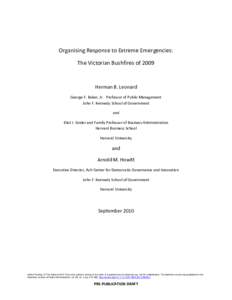 Organising Response to Extreme Emergencies: The Victorian Bushfires of 2009 Herman B. Leonard George F. Baker, Jr. Professor of Public Management John F. Kennedy School of Government