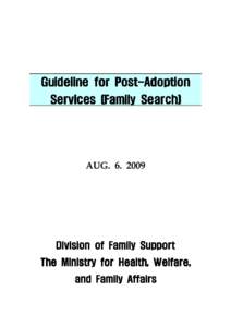Guideline for Post-Adoption Services (Family Search) Division of Family Support The Ministry for Health, Welfare, and Family Affairs