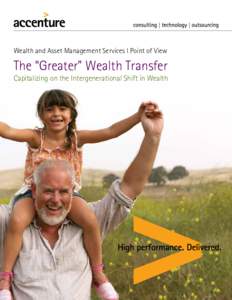 Wealth and Asset Management Services l Point of View  The “Greater” Wealth Transfer Capitalizing on the Intergenerational Shift in Wealth  While the “Great Transfer” from the Greatest Generation to the