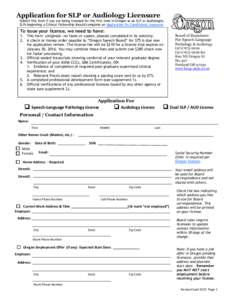 Application for SLP or Audiology Licensure  Submit this form if you are being licensed for the first time in Oregon as an SLP or Audiologist. SLPs beginning a Clinical Fellowship should complete an Application for Condit
