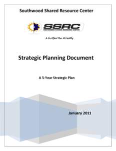 Southwood Shared Resource Center  A Certified Tier III Facility Strategic Planning Document A 5-Year Strategic Plan