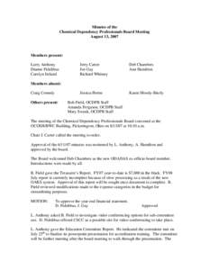 Minutes of the Chemical Dependency Professionals Board Meeting August 13, 2007 Members present: Larry Anthony