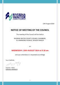 13th August[removed]NOTICE OF MEETING OF THE COUNCIL The meeting of the Council will be held at RIVERINA WATER COUNTY COUNCIL CHAMBERS, 91 HAMMOND AVENUE, WAGGA WAGGA