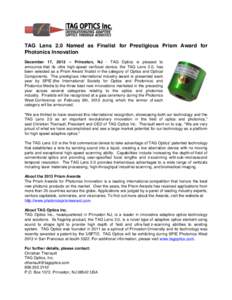 TAG Lens 2.0 Named as Finalist for Prestigious Prism Award for Photonics Innovation December 17, 2012 – Princeton, NJ - TAG Optics is pleased to announce that its ultra high-speed varifocal device, the TAG Lens 2.0, ha