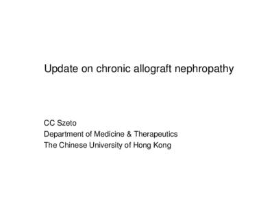 Update on chronic allograft nephropathy  CC Szeto Department of Medicine & Therapeutics The Chinese University of Hong Kong