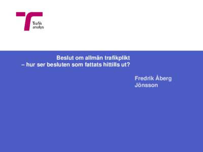 Beslut om allmän trafikplikt – hur ser besluten som fattats hittills ut? Fredrik Åberg Jönsson  Vad är ett beslut om allmän