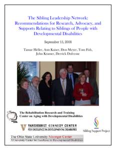 The Sibling Leadership Network: Recommendations for Research, Advocacy, and Supports Relating to Siblings of People with Developmental Disabilities September 15, 2008 Tamar Heller, Ann Kaiser, Don Meyer, Tom Fish,