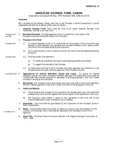 CANON NO. 19  ANGLICAN SAVINGS FUND CANON (Assented to and passed 4th May, 1975 Amended 1994, 2008 andPreamble BE it enacted by the Bishop, Clergy and Laity of the Diocese of North Queensland in Synod