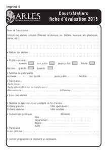 Imprimé 6  Cours/Ateliers fiche d’évaluation 2015 Nom de l’association : .  .  .  .  .  .  .  .  .  .  .  .  .  .  .  .  .  .  .  .  .  .  .  .  .  .  .  .  .  .  .  .  .  .  .  .  .  .  .  .  .  .  .  .  .  .  .  