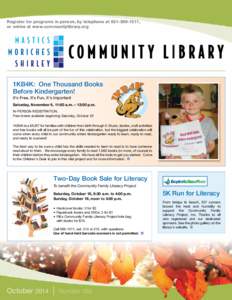 Register for programs in person, by telephone at, or online at www.communitylibrary.org 1KB4K: One Thousand Books Before Kindergarten! It’s Free, It’s Fun, It’s Important