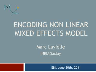 ENCODING NON LINEAR MIXED EFFECTS MODEL Marc Lavielle INRIA Saclay  EBI, June 20th, 2011