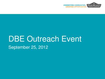 DBE Outreach Event September 25, 2012 Agenda • •