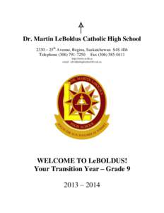 Dr. Martin LeBoldus Catholic High School 2330 – 25th Avenue, Regina, Saskatchewan S4S 4E6 Telephone[removed]Fax[removed]http://www.rcsd.ca email: [removed]