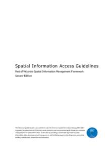 Spatial Information Access Guidelines Part of Victoria’s Spatial Information Management Framework Second Edition The Victorian Spatial Council was established under the Victorian Spatial Information Strategy[removed] 