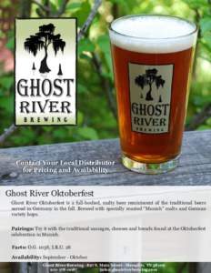 Contact Your Local Distributor for Pricing and Availability Ghost River Oktoberfest Ghost River Oktoberfest is a full-bodied, malty beer reminiscent of the traditional beers served in Germany in the fall. Brewed with spe