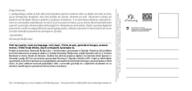 Visit my country, learn my language. Let’s meet. / Visita mi país, aprende mi lengua, conozcámonos. / Obišči mojo državo, nauči se moj jezik. Spoznajva se. Projekt je potekal na Gimnaziji Škofja Loka v sodelovan