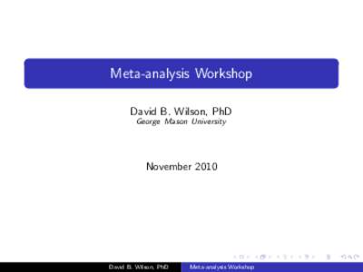 Meta-analysis Workshop David B. Wilson, PhD George Mason University November 2010