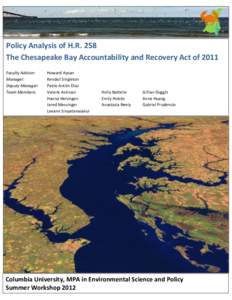 Policy Analysis of H.R. 258 The Chesapeake Bay Accountability and Recovery Act of 2011 Faculty Advisor: Manager: Deputy Manager: Team Members: