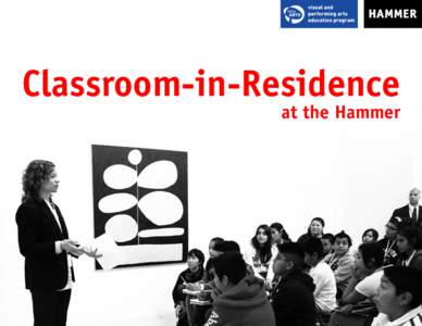 Classroom-in-Residence at the Hammer PROGRAM DESCRIPTION AND GOALS Classroom-in-Residence at the Hammer (CRH) is a free, innovative program designed to strengthen student and teacher learning about art through a weeklon