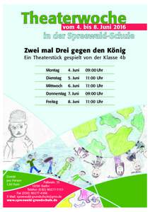 Theaterwoche vom 4. bis 8. Juni 2016 in der Spreewald-Schule Zwei mal Drei gegen den König Ein Theaterstück gespielt von der Klasse 4b