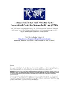 This document has been provided by the International Center for Not-for-Profit Law (ICNL). ICNL is the leading source for information on the legal environment for civil society and public participation. Since 1992, ICNL 