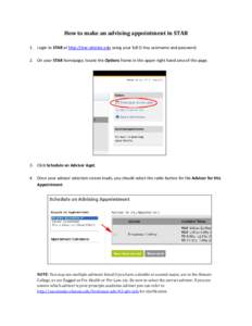 How to make an advising appointment in STAR 1. Login to STAR at http://star.okstate.edu using your full O-Key username and password. 2. On your STAR homepage, locate the Options frame in the upper-right hand area of the 