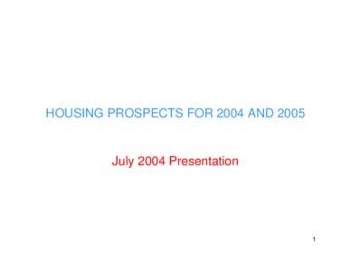 HOUSING PROSPECTS FOR 2004 ANDJuly 2004 Presentation 1