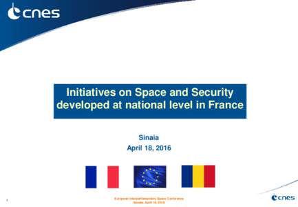 Initiatives on Space and Security developed at national level in France Sinaia April 18, 