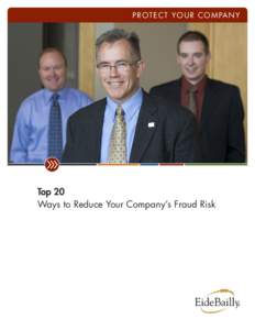 P ROT EC T Y OU R C OMPAN Y  Top 20 Ways to Reduce Your Company’s Fraud Risk  1|