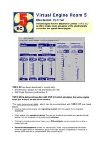 Virtual Engine Room 5 Electronic Control Virtual Engine Room 5 Electronic Control (VER 5 EC) is a first engine room simulator of the electronically controlled low speed diesel engine.