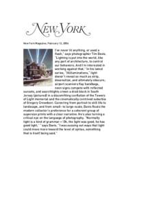 New York Magazine, February 13, 2006  I’ve never lit anything, or used a flash,” says photographer Tim Davis. “Lighting is put into the world, like any part of architecture, to control