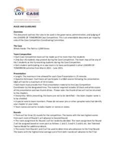 RULES AND GUIDELINES Overview This document outlines the rules to be used in the governance, administration, and judging of the LEADERS OF TOMORROW Case Competition. This is an amendable document per majority vote of the
