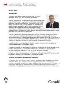 Jeremy Rudin Surintendant M. Jeremy Rudin a été nommé surintendant des institutions financières en juin 2014, pour un mandat de sept ans. Avant sa nomination, M. Rudin avait occupé durant six ans le poste de sous-mi