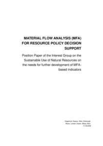 MATERIAL FLOW ANALYSIS (MFA) FOR RESOURCE POLICY DECISION SUPPORT Position Paper of the Interest Group on the Sustainable Use of Natural Resources on the needs for further development of MFAbased indicators
