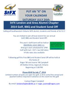 PUT AN “X” ON YOUR CALENDAR SATURDAY JULY 26th StFX London and Area Alumni Chapter 2014 Golf, BBQ and Student Send Off Calling all Southwestern Ontario StFX alumni, students and friends of St.F.X.!!