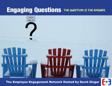 Engaging Questions  The Question is the Answer The Employee