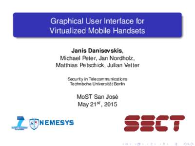Graphical User Interface for Virtualized Mobile Handsets Janis Danisevskis, Michael Peter, Jan Nordholz, Matthias Petschick, Julian Vetter Security in Telecommunications