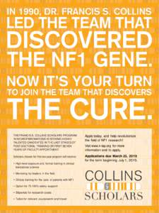 THE FRANCIS S. COLLINS SCHOLARS PROGRAM IN NEUROFIBROMATOSIS IS SEEKING HIGHLY TALENTED CANDIDATES IN THE LAST STAGES OF POST-DOCTORAL TRAINING OR FIRST SEVEN YEARS OF FACULTY APPOINTMENT.