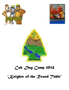 Cub Day Camp 2014 “Knights of the Round Table” Dear Cub Scout Parent, Welcome to the 2014 Cub Scout Day Camp at Camp Josepho! We are thrilled this year to offer a Cub Scout program that is bigger and better than eve
