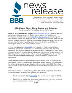 BBB Warns About Ebola Scams and Schemes Fundraisers for Victims May Not Be Authorized (Yuma, AZ - October 17, 2014) Better Business Bureau (BBB) is warning consumers about a variety of Ebola-related scams and problematic