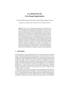 Low Rank Priors for Color Image Regularization Thomas M¨ollenhoff, Evgeny Strekalovskiy, Michael M¨oller, and Daniel Cremers Department of Computer Science, Technical University of Munich, Germany  Abstract. In this wo