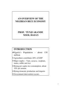 AN OVERVIEW OF THE NIGERIAN RICE ECONOMY PROF. ‘TUNJI AKANDE NISER, IBADAN