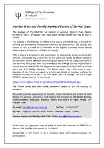 Service Users and Family Members/Carers of Service Users The College of Psychiatrists of Ireland is seeking interest from family members/ carers of people who have used mental health services to join a forum. The College